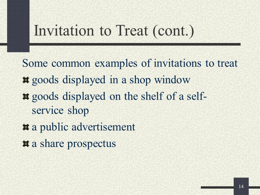 14 Invitation to Treat (cont.) Some common examples of invitations to treat goods displayed